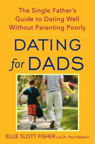 Dating for Dads. The Single Father's Guide to Dating Well without Parenting Poorly